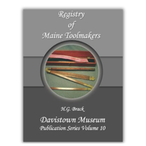 Registry of Maine Toolmakers: A Compilation of Toolmakers Working in Maine and the Province of Maine Prior to 1900 (Davistown Museum Publication)